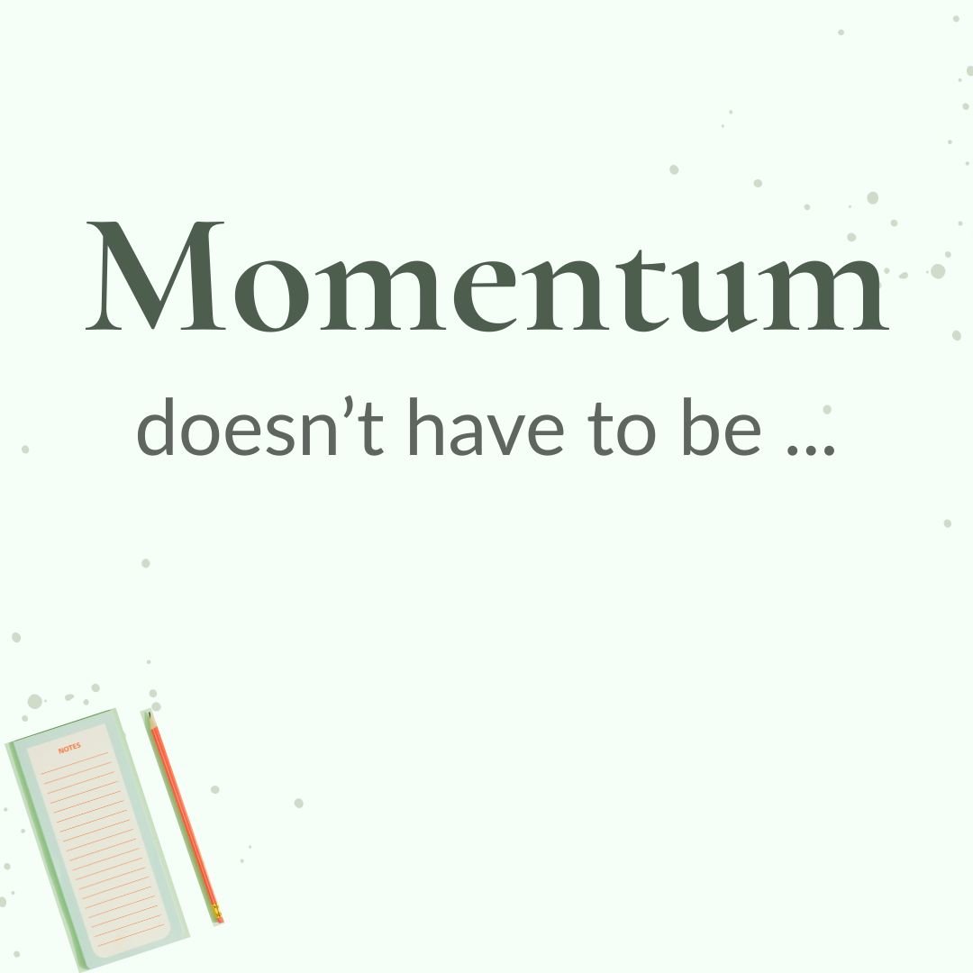 Pale green graphic with a small open notebook and pencil in the bottom-left corner. Large text reads: “Momentum doesn’t have to be…”