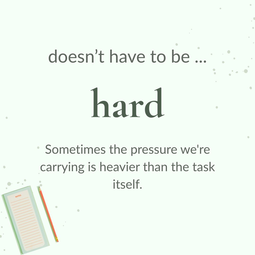 Pale green graphic with a small open notebook and pencil in the bottom-left corner. Text reads: “It doesn’t have to be hard. Sometimes the pressure we’re carrying is heavier than the task itself.”