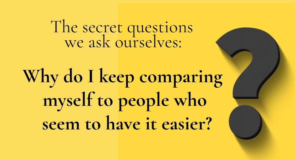 yellow background, lighter yellow on the left and deeper yellow on the right, with a large dark grey 3D question mark on the right side. Black serif text reads: "The secret questions we ask ourselves: Why do I keep comparing myself to people who seem to have it easier?"