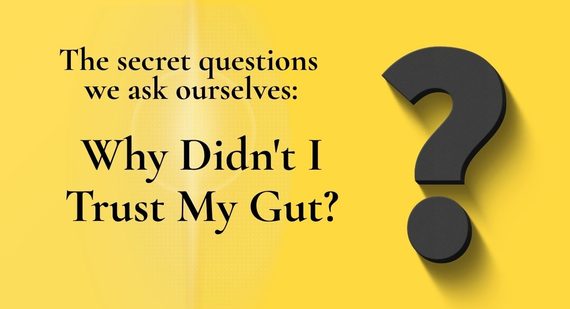 Yellow card with a large dark question mark. Text reads: The secret questions we ask ourselves: Why Didn't I Trust My Gut?