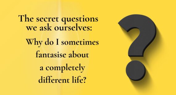 Yellow graphic with a large dark question mark. Text reads: The secret questions we ask ourselves: Why do I sometimes fantasise about a completely different life?
