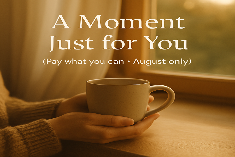Warmly lit photo of hands holding a mug by the window, with soft text reading: A Moment Just for You – Pay what you can, August only